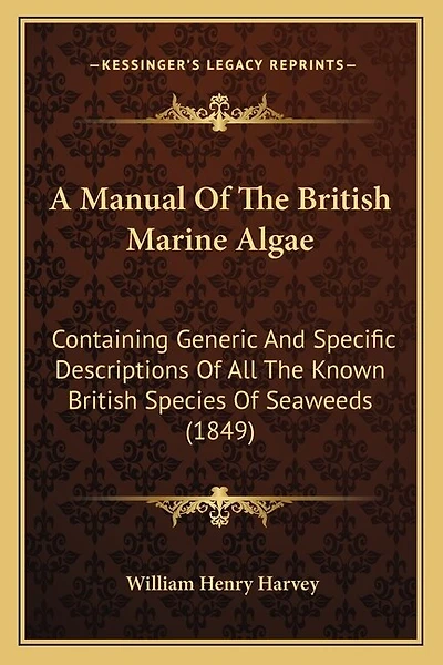 A Manual Of The British Marine Algae: Containing Generic And Specific Descriptions Of All The Known British Species Of Seaweeds (1849)