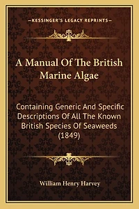 A Manual Of The British Marine Algae: Containing Generic And Specific Descriptions Of All The Known British Species Of Seaweeds (1849)