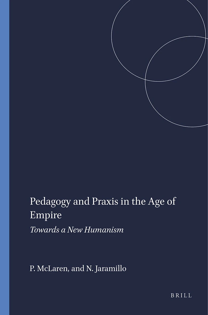 Pedagogy and Praxis the Age of Empire: Towards a New Humanism