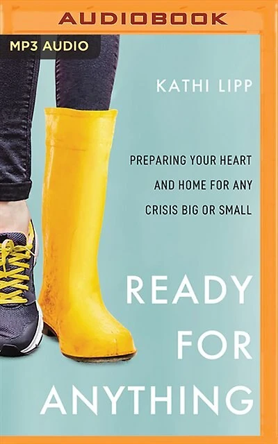 Ready For Anything: Preparing Your Heart And Home For Any Crisis Big Or Small
