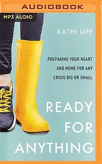 Ready For Anything: Preparing Your Heart And Home For Any Crisis Big Or Small