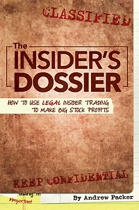 The Insider's Dossier: How to Use Legal Insider Trading Make Big Stock Profits