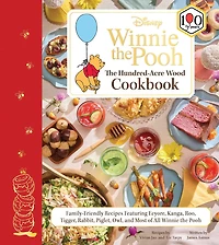Disney: Winnie the Pooh: The Hundred-Acre Wood Cookbook: Family-Friendly Recipes Featuring Eeyore, Kanga, Roo, Tigger, Rabbit, Piglet, Owl, and Most of All Winnie the Pooh