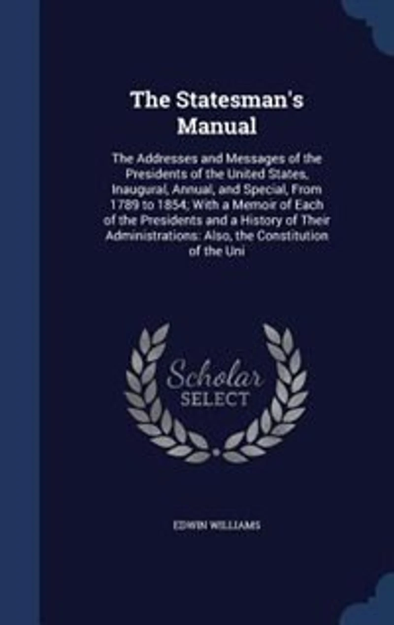 the Statesman's Manual: Addresses and Messages of Presidents United States, Inaugural, Annual, Special,