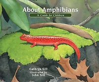 About Amphibians: A Guide for Children (Educational Science Book Frogs, Toads, Salamanders, & More)