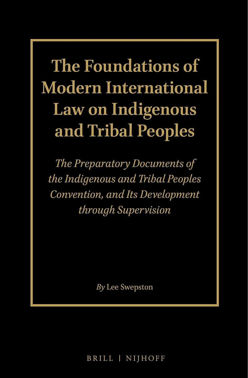The Foundations of Modern International Law on Indigenous and Tribal Peoples (2 Volume Set): The Preparatory Documents of the Indigenous and Tribal Peoples Convention, and Its Development through Supervision: Volume 1 and 2