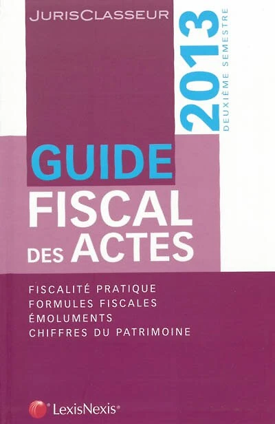 Guide fiscal des actes: 2013, deuxième semestre