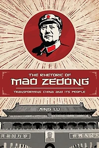 The Rhetoric Of Mao Zedong: Transforming China And Its People
