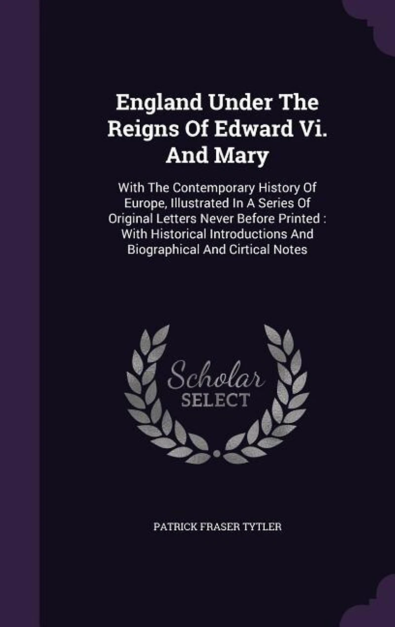 England Under The Reigns Of Edward Vi. And Mary: With Contemporary History Europe, Illustrated A Series Original Letters Never Before P