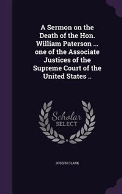 A Sermon on the Death of Hon. William Paterson ... One Associate Justices Supreme Court United States ..