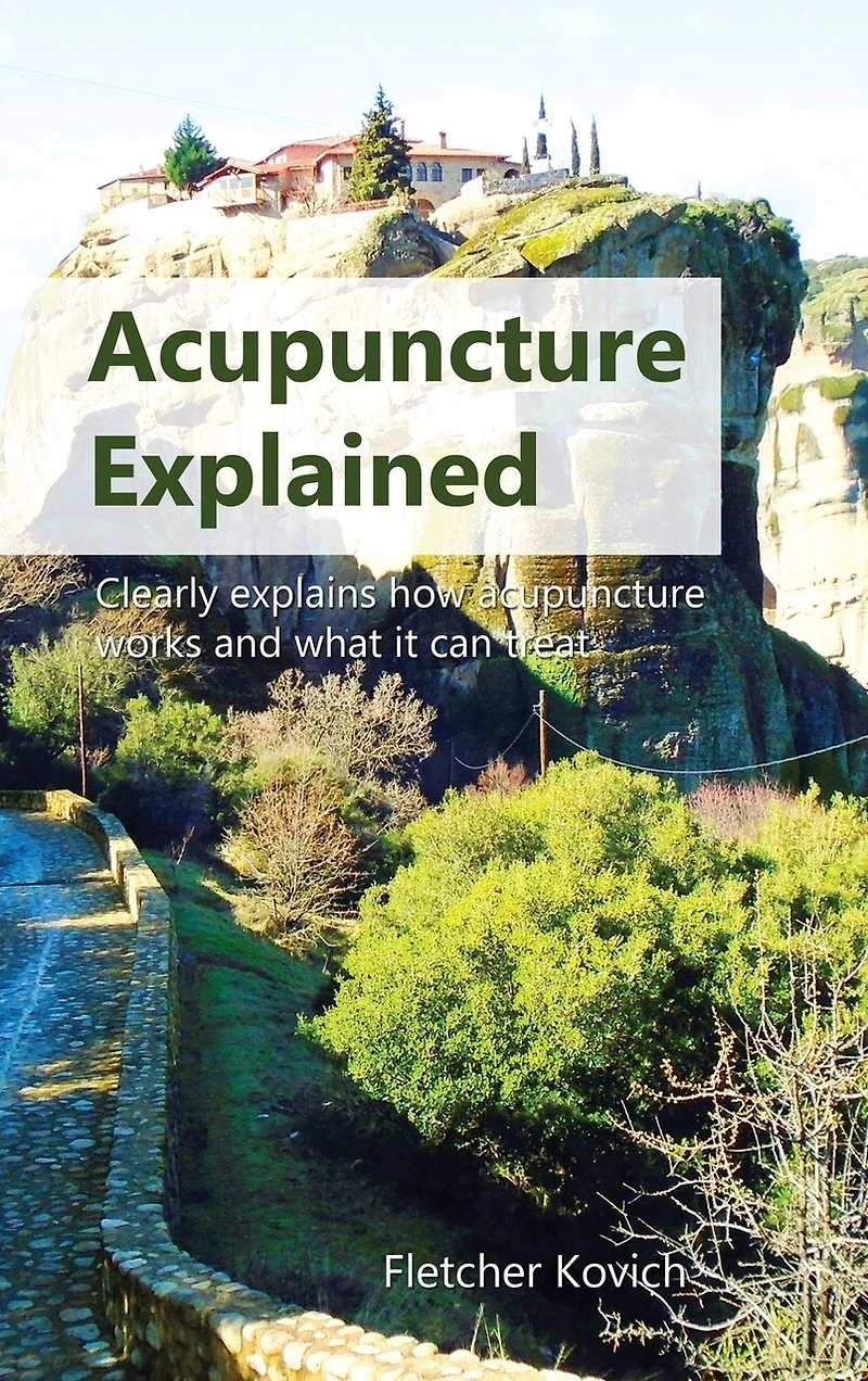 acupuncture Explained: Clearly explains how works and what it can treat