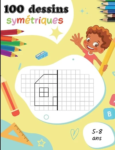 100 dessins symétriques pour les 5-8 ans: Apprendre à dessiner pour les enfants