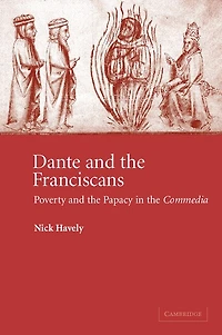 Dante and the Franciscans: Poverty And The Papacy In The 'commedia'