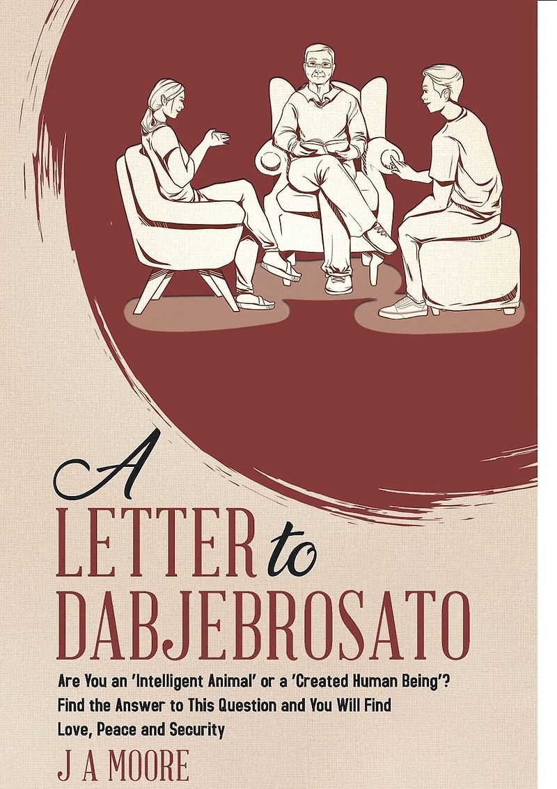 a Letter to Dabjebrosato: Are You an 'Intelligent Animal' or 'Created Human Being'? Find the Answer This Question and Will Love, Peace Security
