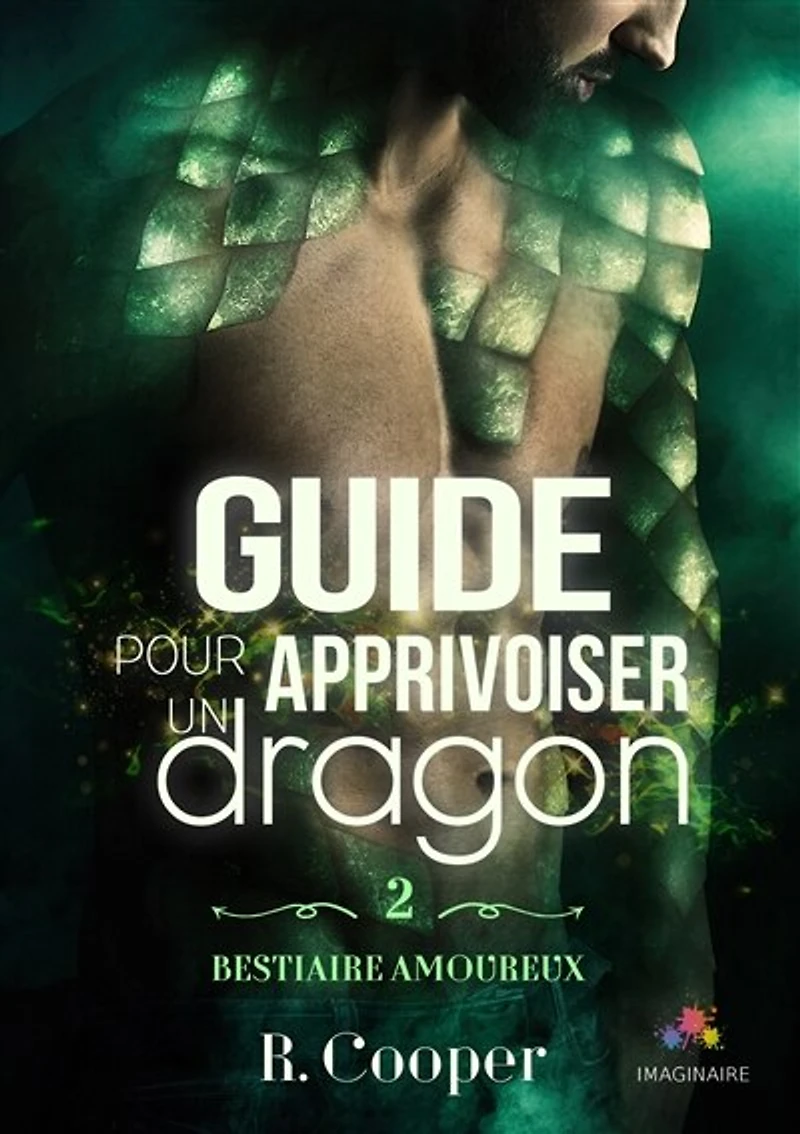 Guide pour apprivoiser un dragon: Bestiaire amoureux, T2