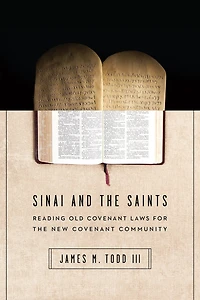 Sinai and the Saints: Reading Old Covenant Laws for New Community