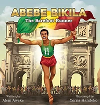 Abebe Bikila: The Barefoot Runner