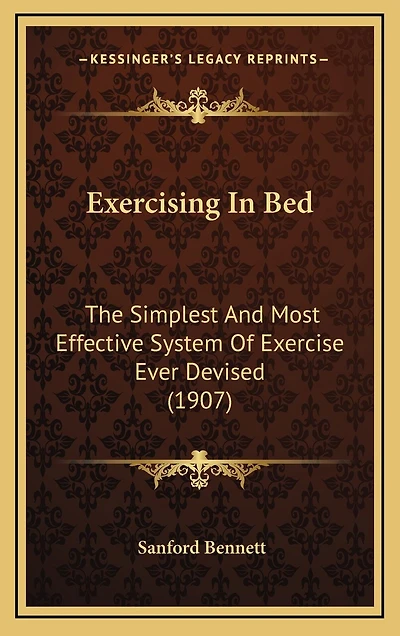 Exercising In Bed: The Simplest And Most Effective System Of Exercise Ever Devised (1907)