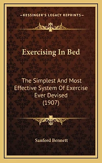 Exercising In Bed: The Simplest And Most Effective System Of Exercise Ever Devised (1907)