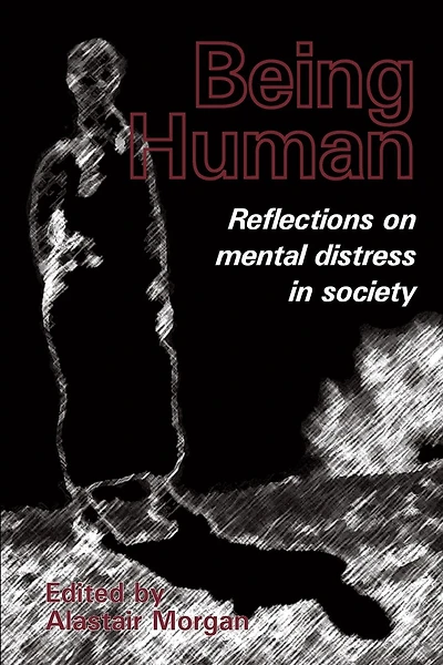 Being Human: Reflections on mental distress in society