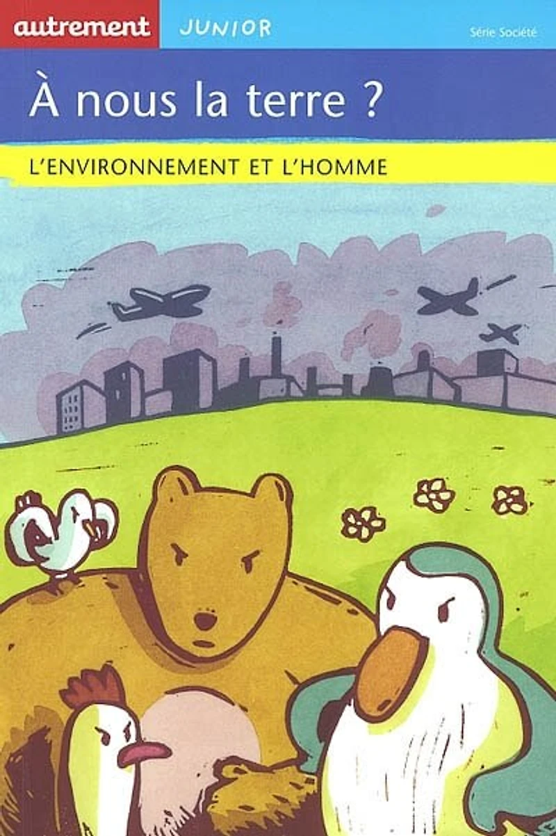 A nous la terre ? : l'environnement et l'homme: l'environnement et l'homme