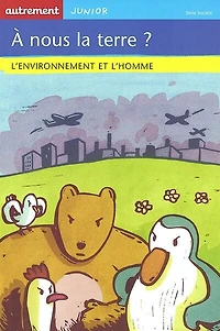 A nous la terre ? : l'environnement et l'homme: l'environnement et l'homme