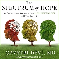 The Spectrum of Hope Lib/E: An Optimistic and New Approach to Alzheimer's Disease Other Dementias