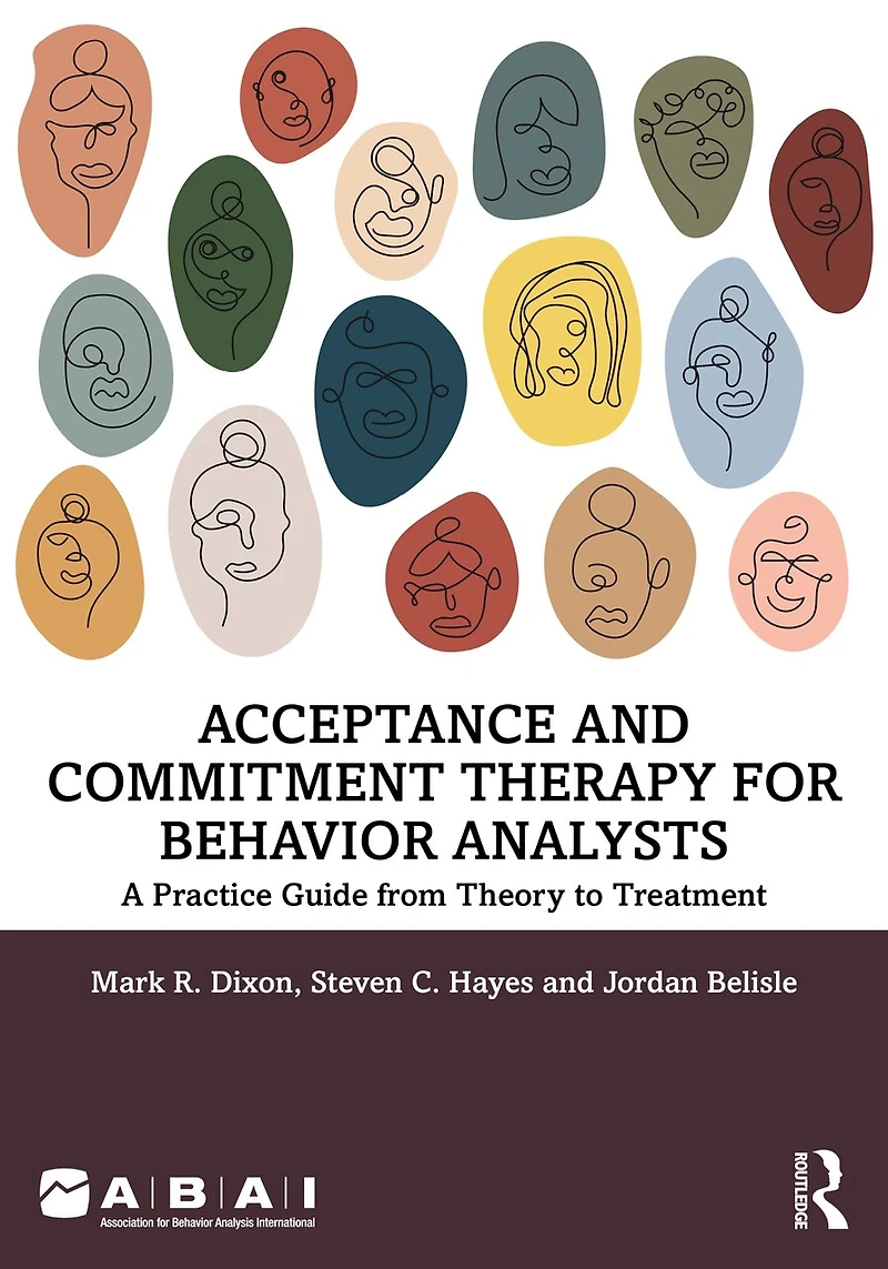 Acceptance and Commitment Therapy for Behavior Analysts: A Practice Guide from Theory to Treatment