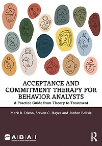 Acceptance and Commitment Therapy for Behavior Analysts: A Practice Guide from Theory to Treatment
