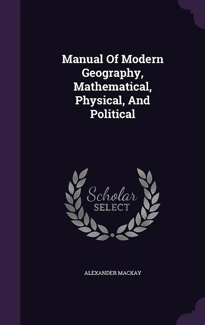 Manual Of Modern Geography, Mathematical, Physical, And Political