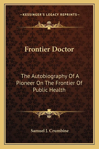 Frontier Doctor: The Autobiography Of A Pioneer On The Frontier Of Public Health