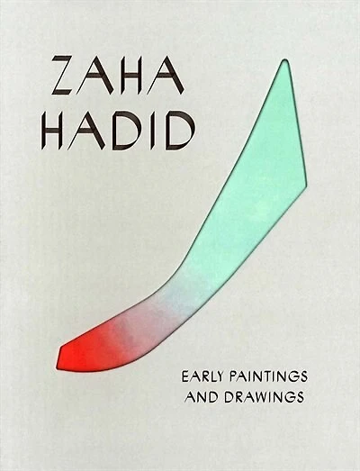 Zaha Hadid: Early Paintings and Drawings