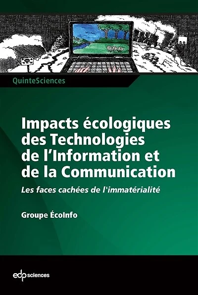 Impacts écologiques des technologies de l'information et de la communication : les faces cachées de l'immatérialité: les faces cachées de l'immatérialité