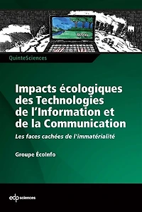 Impacts écologiques des technologies de l'information et de la communication : les faces cachées de l'immatérialité: les faces cachées de l'immatérialité