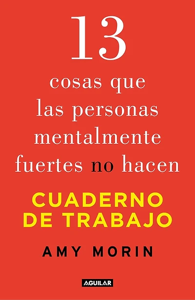 13 cosas que las personas mentalmente fuertes no hacen. Cuaderno de trabajo / 13 Things Mentally Strong People Don't Do. Workbook