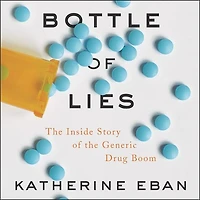 Bottle of Lies: the Inside Story Generic Drug Boom