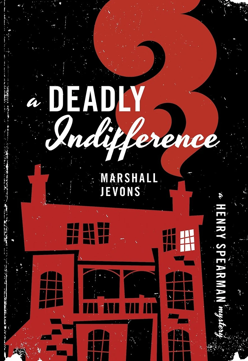A Deadly Indifference: Henry Spearman Mystery