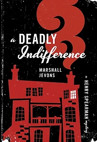 A Deadly Indifference: Henry Spearman Mystery