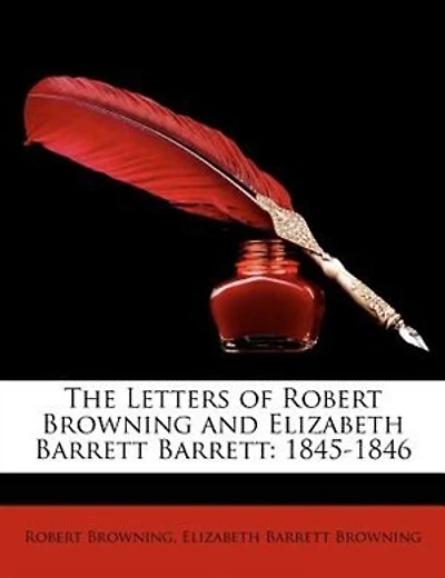 The Letters of Robert Browning and Elizabeth Barrett Barrett: 1845-1846