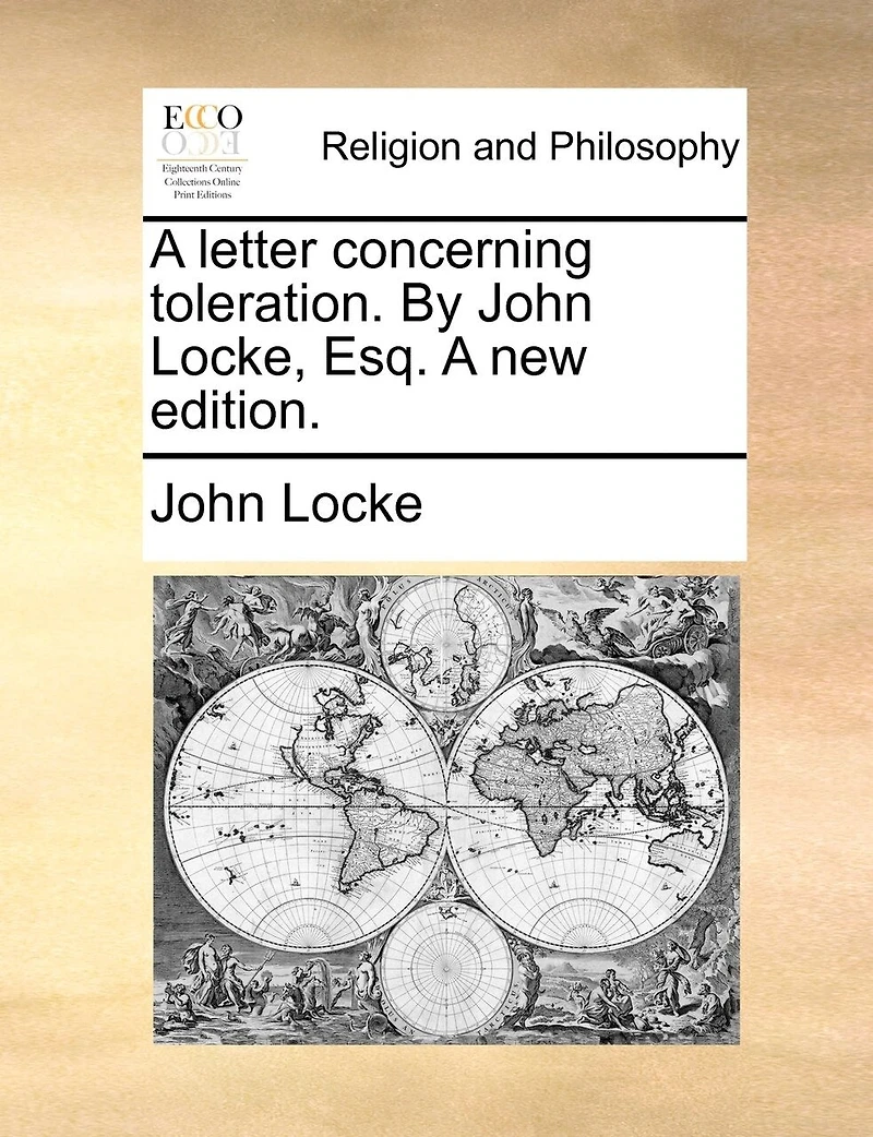 A Letter Concerning Toleration. By John Locke, Esq. new Edition
