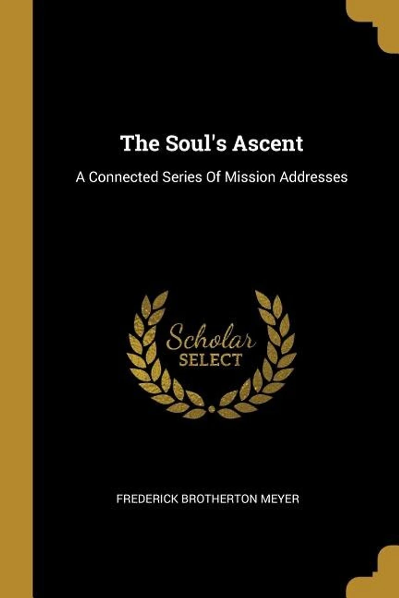 The Soul's Ascent: A Connected Series Of Mission Addresses