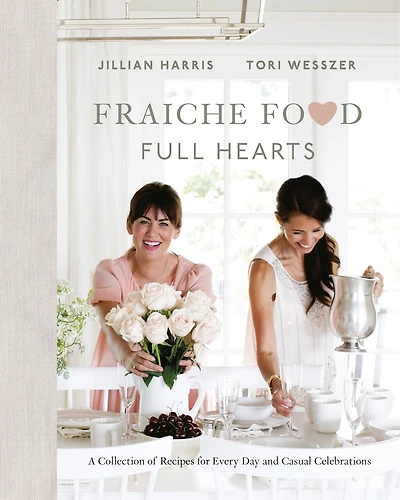 Fraiche Food, Full Hearts: A Collection Of Recipes For Every Day And Casual Celebrations: Cookbook