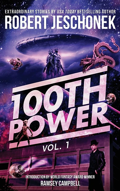 100th Power Vol. 1: 100 Extraordinary Stories by Robert Jeschonek