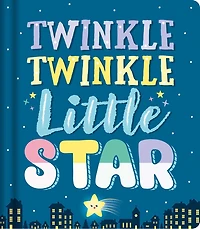 TWINKLE TWINKLE LITTLE STAR: Nursery Rhyme Board Book