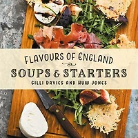 Flavours of England: Soups and Starters