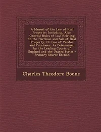 A Manual of the Law Real Property: Including, Also, General Rules Relating to Purchase and Sale Property, Or