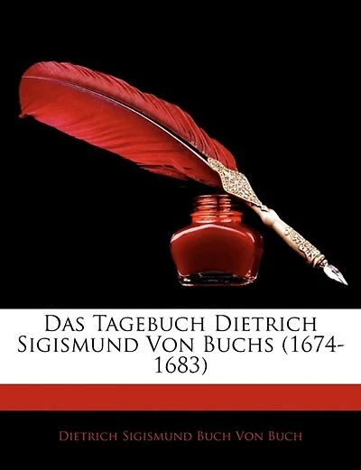 Das Tagebuch Dietrich Sigismund Von Buchs (1674-1683)