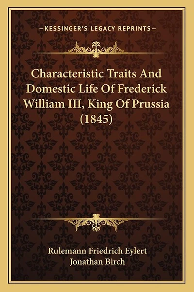 Characteristic Traits And Domestic Life Of Frederick William III, King Of Prussia (1845)