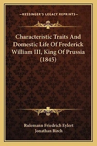 Characteristic Traits And Domestic Life Of Frederick William III, King Of Prussia (1845)