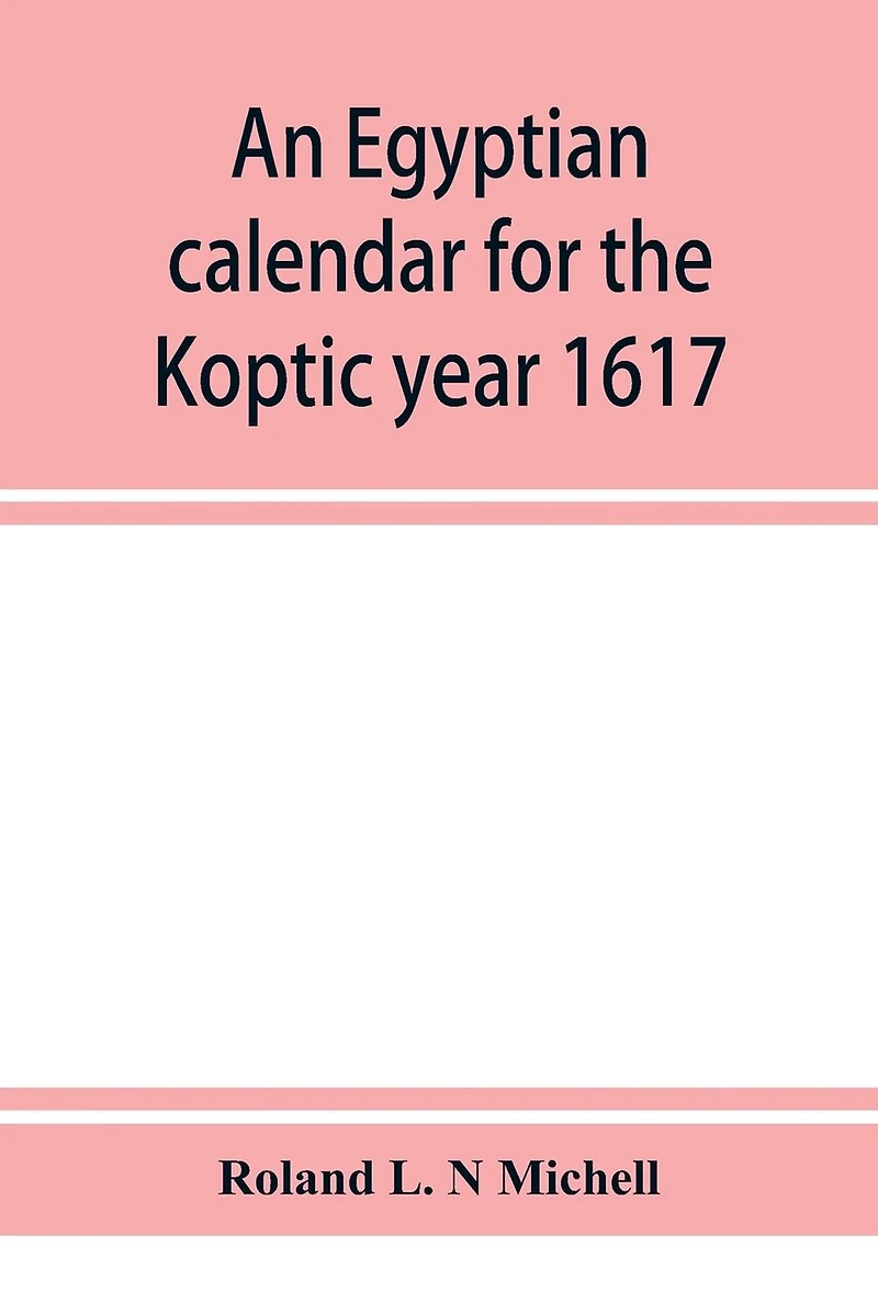 An Egyptian Calendar For The Koptic Year 1617 (1900-1901 A.d.) Corresponding With Mohammedan Years 1318-1319